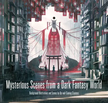 Scene misterioase dintr-o lume fantastică întunecată: Ilustrații de fundal și scene realizate de creatori în devenire - Mysterious Scenes from a Dark Fantasy World: Background Illustrations and Scenes by Up-And-Coming Creators