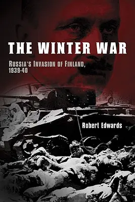 Războiul de iarnă: Invazia Rusiei în Finlanda, 1939-1940 - The Winter War: Russia's Invasion of Finland, 1939-1940