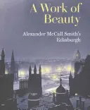 Opera de frumusețe - Edinburghul lui Alexander McCall Smith - Work of Beauty - Alexander McCall Smith's Edinburgh
