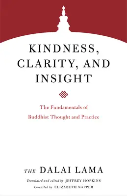 Bunătate, claritate și intuiție: Fundamentele gândirii și practicii budiste: The Fundamentals of Buddhist Thought and Practice - Kindness, Clarity, and Insight: The Fundamentals of Buddhist Thought and Practice