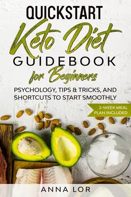 QuickStart Keto Diet Guidebook pentru începători: Psihologie, sfaturi și trucuri și scurtături pentru a începe fără probleme - 2-Week Meal Plan Inclus - QuickStart Keto Diet Guidebook for Beginners: Psychology, Tips & Tricks, And Shortcuts to Start Smoothly - 2-Week Meal Plan Included