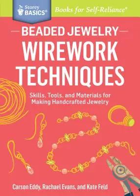 Bijuterii din mărgele: Wirework Techniques: Skills, Tools, and Materials for Making Handcrafted Jewelry. a Storey Basics(r) Title - Beaded Jewelry: Wirework Techniques: Skills, Tools, and Materials for Making Handcrafted Jewelry. a Storey Basics(r) Title