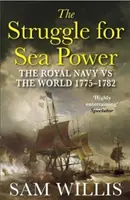 Lupta pentru puterea maritimă - Marina Regală împotriva lumii, 1775-1782 (Willis Dr Sam (Autor)) - Struggle for Sea Power - The Royal Navy vs the World, 1775-1782 (Willis Dr Sam (Author))