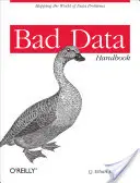 Bad Data Handbook: Curățarea datelor pentru a vă putea întoarce la muncă - Bad Data Handbook: Cleaning Up the Data So You Can Get Back to Work