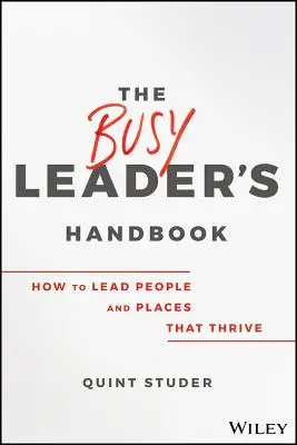 The Busy Leader's Handbook: Cum să conduci oameni și locuri care prosperă - The Busy Leader's Handbook: How to Lead People and Places That Thrive