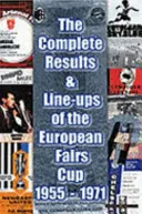 Rezultatele complete și alinierile din Cupa Europeană a Târgurilor 1955-1971 - Complete Results and Line-ups of the European Fairs Cup 1955-1971