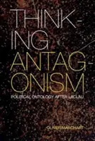 Thinking Antagonism: Ontologia politică după Laclau - Thinking Antagonism: Political Ontology After Laclau