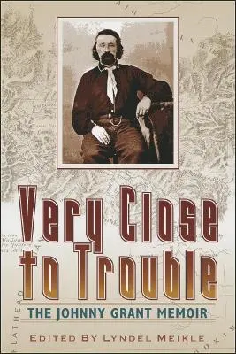 Foarte aproape de necazuri: Memoriile lui Johnny Grant - Very Close to Trouble: The Johnny Grant Memoir