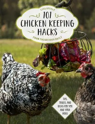 101 Hacks de creștere a găinilor din Fresh Eggs Daily: Sfaturi, trucuri și idei pentru tine și găinile tale - 101 Chicken Keeping Hacks from Fresh Eggs Daily: Tips, Tricks, and Ideas for You and Your Hens