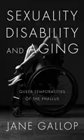 Sexualitate, dizabilitate și îmbătrânire: Temporalități queer ale falusului - Sexuality, Disability, and Aging: Queer Temporalities of the Phallus