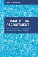 Recrutarea prin social media: Cum să integrați cu succes social media în strategia de recrutare - Social Media Recruitment: How to Successfully Integrate Social Media Into Recruitment Strategy