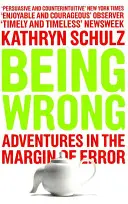 Being Wrong - Aventuri în marja de eroare - Being Wrong - Adventures in the Margin of Error