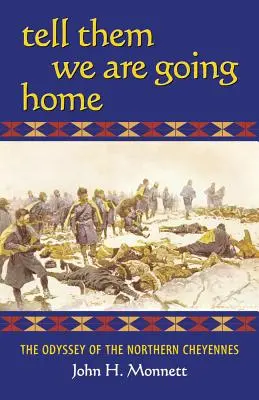 Spune-le că mergem acasă: Odiseea Cheyennes de Nord - Tell Them We Are Going Home: The Odyssey of the Northern Cheyennes