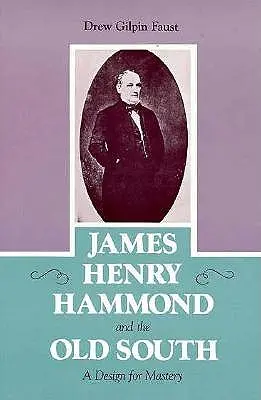 James Henry Hammond și Vechiul Sud: Un design pentru măiestrie - James Henry Hammond and the Old South: A Design for Mastery