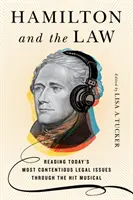 Hamilton și legea: Reading Today's Most Contentious Legal Issues Through the Hit Musical - Hamilton and the Law: Reading Today's Most Contentious Legal Issues Through the Hit Musical