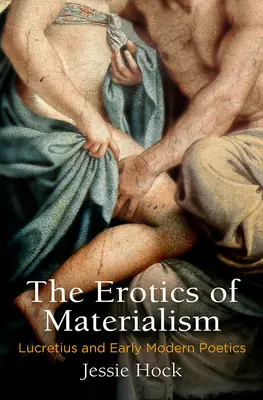 Erotica materialismului: Lucretius și poetica modernă timpurie - The Erotics of Materialism: Lucretius and Early Modern Poetics