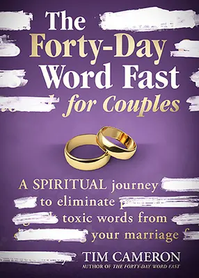 Postul cuvintelor de patruzeci de zile pentru cupluri: O călătorie spirituală pentru a elimina cuvintele toxice din căsnicia voastră - The Forty-Day Word Fast for Couples: A Spiritual Journey to Eliminate Toxic Words from Your Marriage