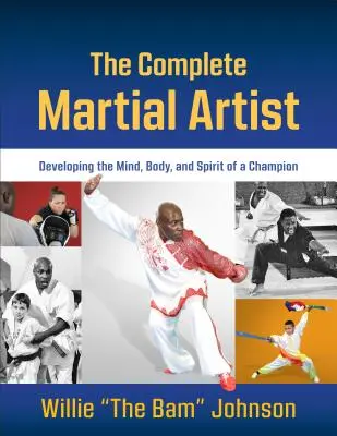 Artistul marțial complet: Developing the Mind, Body, and Spirit of a Champion (Dezvoltarea minții, corpului și spiritului unui campion) - The Complete Martial Artist: Developing the Mind, Body, and Spirit of a Champion