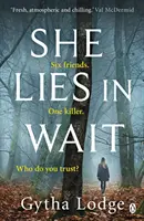 She Lies in Wait - Cel mai captivant thriller de Richard & Judy, bestsellerul Sunday Times - She Lies in Wait - The gripping Sunday Times bestselling Richard & Judy thriller pick
