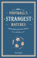 Football's Strangest Matches - Povești extraordinare, dar adevărate, din peste un secol de fotbal - Football's Strangest Matches - Extraordinary but true stories from over a century of football