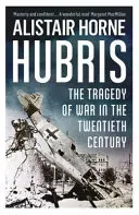 Hubris - Tragedia războiului în secolul XX - Hubris - The Tragedy of War in the Twentieth Century