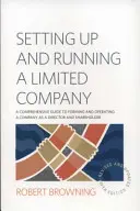 Setting Up and Running A Limited Company 5th Edition - Un ghid cuprinzător pentru formarea și funcționarea unei companii în calitate de director și acționar - Setting Up and Running A Limited Company 5th Edition - A Comprehensive Guide to Forming and Operating a Company as a Director and Shareholder