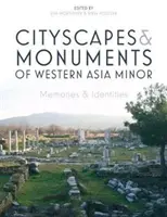 Peisaje urbane și monumente din Asia Mică de Vest: Memorii și identități - Cityscapes and Monuments of Western Asia Minor: Memories and Identities