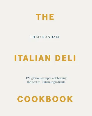 The Italian Deli Cookbook: 100 de rețete glorioase care celebrează cele mai bune ingrediente italiene - The Italian Deli Cookbook: 100 Glorious Recipes Celebrating the Best of Italian Ingredients