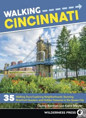 Plimbare în Cincinnati: 35 de tururi pe jos explorarea cartierelor istorice, cartiere uimitoare Riverfront, și comori ascunse în Queen Cit - Walking Cincinnati: 35 Walking Tours Exploring Historic Neighborhoods, Stunning Riverfront Quarters, and Hidden Treasures in the Queen Cit