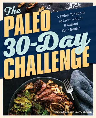 The Paleo 30-Day Challenge: O carte de bucate Paleo pentru a pierde în greutate și a vă relansa sănătatea - The Paleo 30-Day Challenge: A Paleo Cookbook to Lose Weight and Reboot Your Health