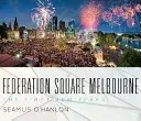 Federation Square Melbourne: Primii zece ani - Federation Square Melbourne: The First Ten Years