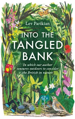 Into The Tangled Bank - Descoperiți ciudățeniile, obiceiurile și slăbiciunile modului în care experimentăm natura - Into The Tangled Bank - Discover the Quirks, Habits and Foibles of How We Experience Nature