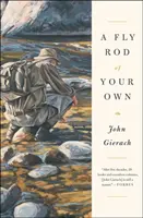 O undiță a ta - A Fly Rod of Your Own