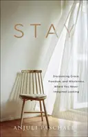 Rămâneți: Descoperirea harului, a libertății și a plenitudinii acolo unde nu ți-ai imaginat niciodată că vei căuta - Stay: Discovering Grace, Freedom, and Wholeness Where You Never Imagined Looking