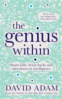 Geniul din interior - Pastile inteligente, trucuri ale creierului și aventuri în inteligență - Genius Within - Smart Pills, Brain Hacks and Adventures in Intelligence