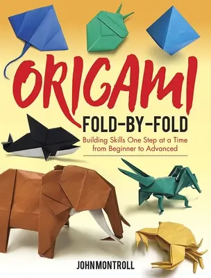 Origami Fold-By-Fold: Dezvoltarea abilităților pas cu pas, de la începător la avansat - Origami Fold-By-Fold: Building Skills One Step at a Time from Beginner to Advanced