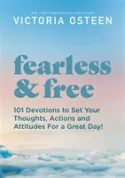 Fără frică și liber: Gânduri inspiraționale pentru a-ți stabili atitudinea și acțiunile pentru o zi minunată! - Fearless and Free: Inspirational Thoughts to Set Your Attitude and Actions for a Great Day!