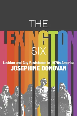 Cei șase din Lexington: Rezistența lesbienelor și homosexualilor în America anilor '70 - The Lexington Six: Lesbian and Gay Resistance in 1970s America