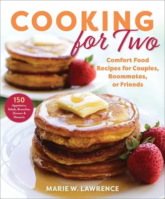 Gătit pentru doi: Rețete de mâncare reconfortantă pentru cupluri, colegi de cameră sau prieteni - Cooking for Two: Comfort Food Recipes for Couples, Roommates, or Friends