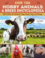 Cunoaște-ți animalele de hobby: O enciclopedie a raselor: 172 de profiluri ale raselor de găini, vaci, capre, porci și oi - Know Your Hobby Animals: A Breed Encyclopedia: 172 Breed Profiles of Chickens, Cows, Goats, Pigs, and Sheep