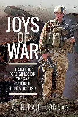 Bucuriile războiului: Din Legiunea Străină, SAS și în iadul cu Ptsd - Joys of War: From the Foreign Legion, the SAS and Into Hell with Ptsd