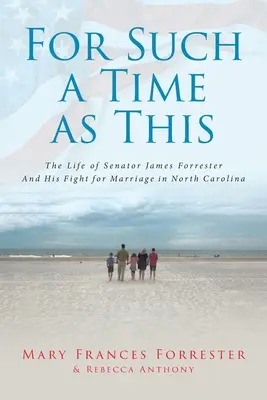 For Such a Time as This: Viața senatorului James Forrester și lupta sa pentru căsătorie în Carolina de Nord - For Such a Time as This: The Life of Senator James Forrester And His Fight for Marriage in North Carolina