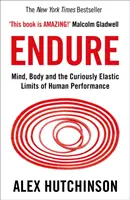 Endure - Mintea, corpul și limitele curios de elastice ale performanței umane - Endure - Mind, Body and the Curiously Elastic Limits of Human Performance