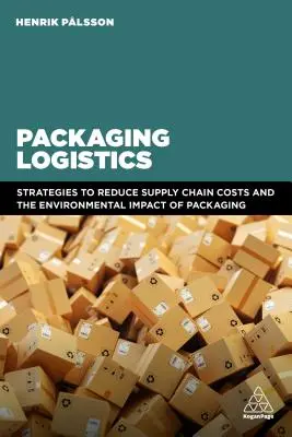 Logistica ambalajelor: Înțelegerea și gestionarea impactului economic și de mediu al ambalajelor în lanțurile de aprovizionare - Packaging Logistics: Understanding and Managing the Economic and Environmental Impacts of Packaging in Supply Chains