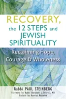Recuperarea, cei 12 pași și spiritualitatea evreiască: Recâștigarea speranței, curajului și integrității - Recovery, the 12 Steps and Jewish Spirituality: Reclaiming Hope, Courage & Wholeness