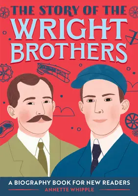 Povestea fraților Wright: O carte biografică pentru noii cititori - The Story of the Wright Brothers: A Biography Book for New Readers
