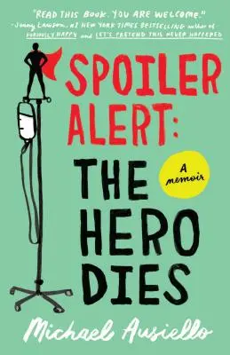 Spoiler Alert: Eroul moare: A Memoir of Love, Loss, and Other Four-Letter Words (Memorii despre dragoste, pierdere și alte cuvinte din patru litere) - Spoiler Alert: The Hero Dies: A Memoir of Love, Loss, and Other Four-Letter Words