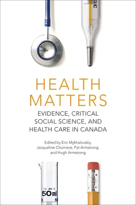 Sănătatea contează: Dovezi, științe sociale critice și îngrijirea sănătății în Canada - Health Matters: Evidence, Critical Social Science, and Health Care in Canada