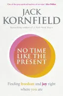 No Time Like the Present - Găsirea libertății și a bucuriei acolo unde te afli - No Time Like the Present - Finding Freedom and Joy Where You Are