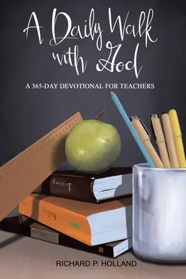 O plimbare zilnică cu Dumnezeu: A 365-Day Devotional for Teachers - A Daily Walk with God: A 365-Day Devotional for Teachers